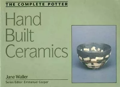 Buy COMPLETE POTTER: HAND BUILT CERAMICS (1990) Porcelain Slabbing Moulding Glazes • 17.37£
