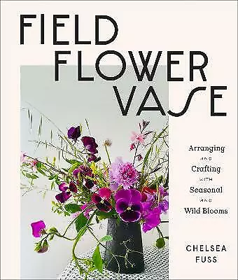 Buy Field, Flower, Vase: Arranging And Crafting With Seasonal And Wild Blooms [hardc • 19.99£