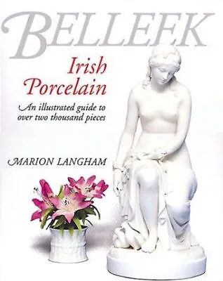 Buy Belleek Irish Porcelain: Illustrated Guide Over 2000 Pieces Langham, 1870948777 • 30£