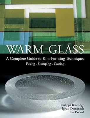 Buy Warm Glass: A Complete Guide To Kiln-Forming Techniques: Fusin... By Pacual, Eva • 28.99£