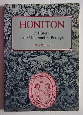 Buy Honiton. A History Of The Manor And The Borough. Incl Wool Lace & Pottery Indus. • 4.99£