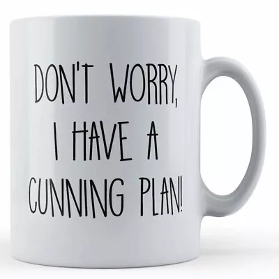 Buy Famous Quote Gift Mug - Don't Worry, I Have A Cunning Plan • 10.99£