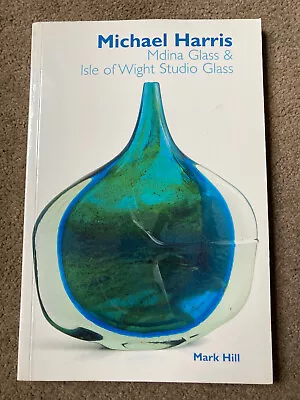 Buy Michael Harris: Mdina Glass And Isle Of Wight Studio Glass By Mark Hill • 125£