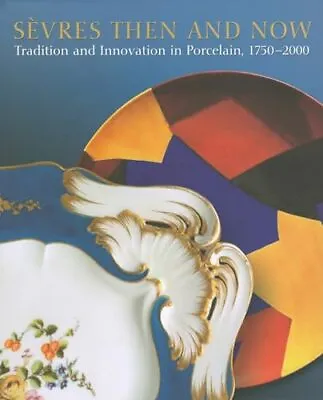 Buy Sèvres Then And Now: Tradition And Innovation In Porcelain, 1750-2000 • 62.14£