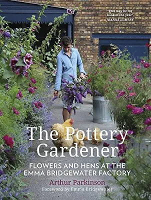 Buy The Pottery Gardener: Flowers And Hens At The Emma Bridge... By Arthur Parkinson • 15.99£