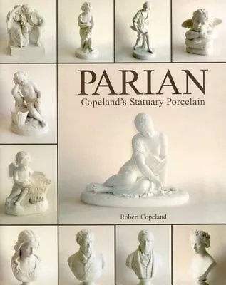 Buy PARIAN WARE: COPELAND'S STATUARY PORCELAIN By Robert Copeland - Hardcover *NEW* • 53.36£