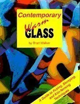 Buy Contemporary Warm Glass: A Guide To Fusing, Slumping & Kiln-Forming Techniques • 22.77£