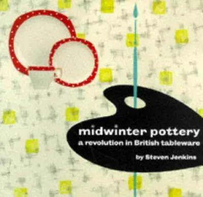 Buy MIDWINTER POTTERY: A REVOLUTION IN BRITISH TABLEWARE By Steven Jenkins & Paul • 42.94£