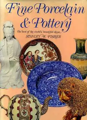 Buy Fisher, Stanley W FINE PORCELAIN & POTTERY THE BEST OF THE WORLD'S BEAUTIFUL CHI • 4.55£
