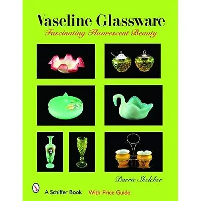 Buy Vaseline Glassware: Fascinating Fluorescent Beauty - HardBack NEW Skelcher, Barr • 29.20£