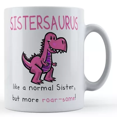 Buy Sistersaurus, Like Normal Sister But Roar-Some - Pun Gift Mug • 10.99£