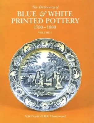Buy The Dictionary Of Blue And White Printed Pottery,... By Henrywood, R.K. Hardback • 5.49£
