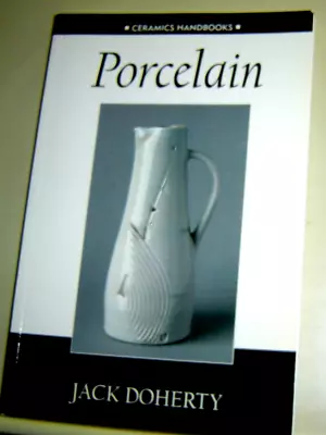 Buy PORCELAIN Ceramics Handbook JACK DOHERTY 2002 Soft Cover Book • 30.83£