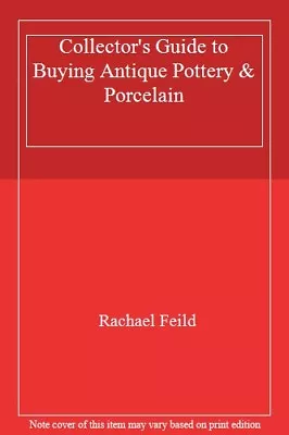Buy Collector's Guide To Buying Antique Pottery & Porcelain By Rachael Feild • 2.88£