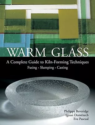 Buy Warm Glass: A Complete Guide To Kiln-Forming Techniques: Fusin... By Pacual, Eva • 24.99£