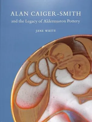 Buy Alan Caiger-Smith And The Legacy Of The Aldermaston Pottery, Paperback By Whi... • 37.48£