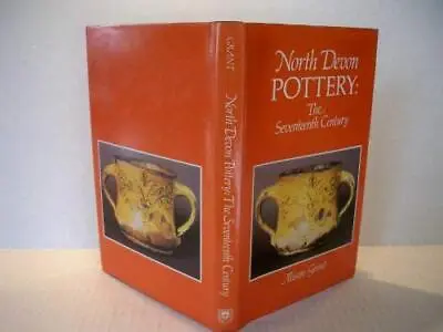 Buy North Devon Pottery: The Seventeenth ..., Grant, Alison • 47.30£