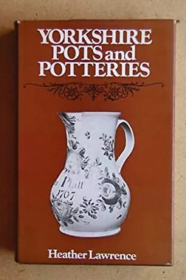 Buy Yorkshire Pots And Potteries By Lawrence, Heather Hardback Book The Cheap Fast • 8.62£