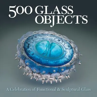 Buy 500 Glass Objects : A Celebration Of Functional And Sculptural...1st Edition • 31.60£