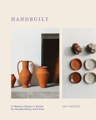 Buy Handbuilt: A Modern Potter's Guide To Handbuilding With Clay By Lilly Maetzig • 15.65£