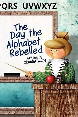 Buy The Day The Alphabet Rebelled By Claudia Ware (English) Hardcover Book • 21.49£