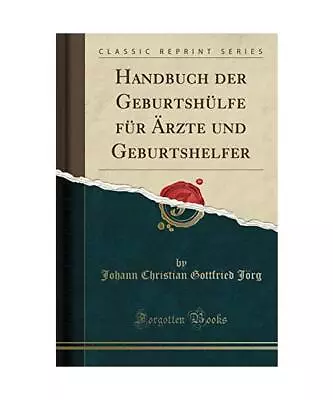 Buy Handbuch Der Geburtshülfe Für Ärzte Und Geburtshelfer (Classic Reprint), Joha • 39£