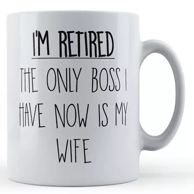 Buy Retired, Retirement, Retiring, Man, I'm Retired, The Only Boss I Have Now Is ... • 10.99£