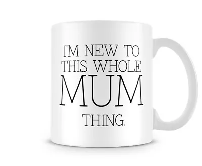 Buy Decorative I'm New To The Whole Mum Thing Mug • 7.99£