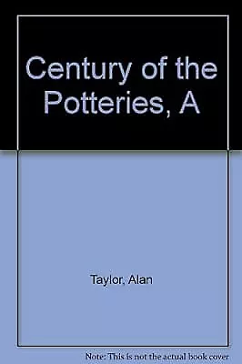 Buy Century Of The Potteries, A, Taylor, Alan, Used; Very Good Book • 2.81£