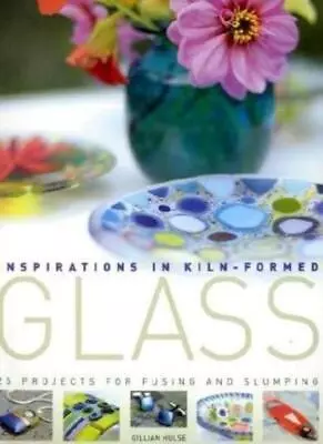 Buy Inspirations In Kiln-formed Glass: 25 Projects For Fusing And Sl • 4.46£
