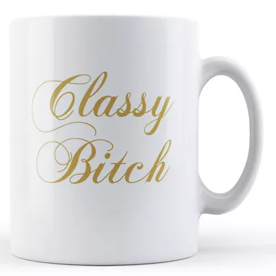 Buy Decorative Classy B!tch - Printed Mug • 7.99£