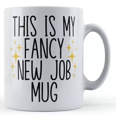 Buy Fancy New Job Mug - Colleague Leaving Gift Mug • 10.99£